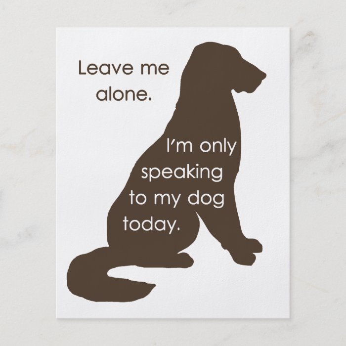 Leave Me Alone I'm Only Speaking To My Dog Today Full Color Flyer