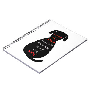 Leave Me Alone I'm only speaking to my dog today Notebook