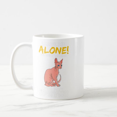 Leave Me Alone Im Only Talking To My Sphynx Cat  Coffee Mug