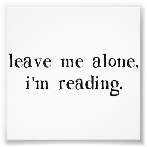 Leave Me Alone Im Reading Photo Print