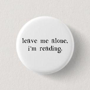 Leave Me Alone I'm Reading Pinback Button