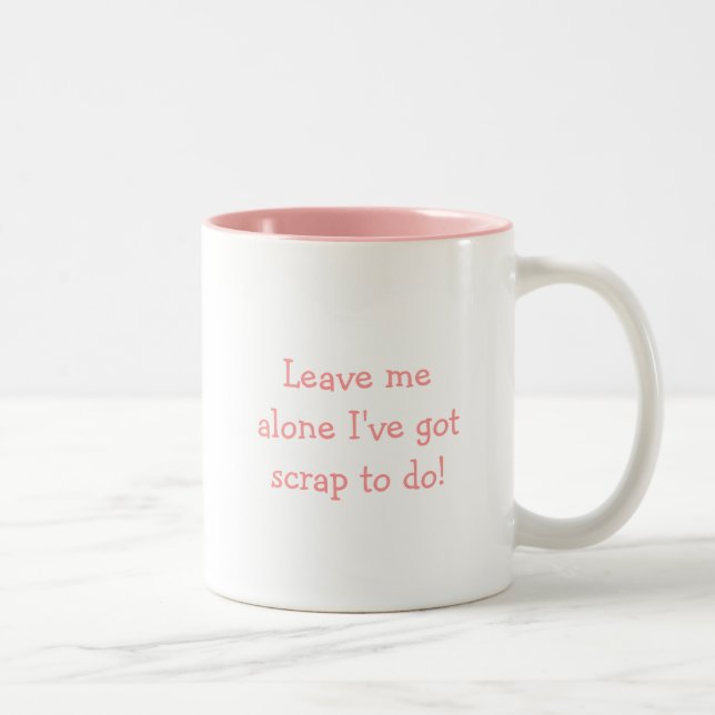 Leave me alone I've got scrap to do! Two-Tone Coffee Mug (Right)