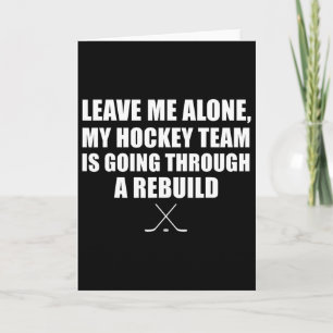 Leave Me Alone My Hockey Team Is Going Through A R Card