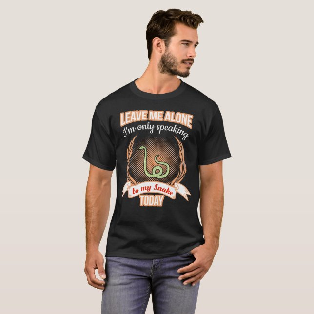 Leave Me Alone Only Speaking to My Snake Tshirt (Front Full)