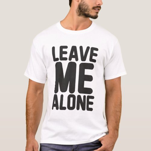 Leave Me Alone Privacy T_Shirt