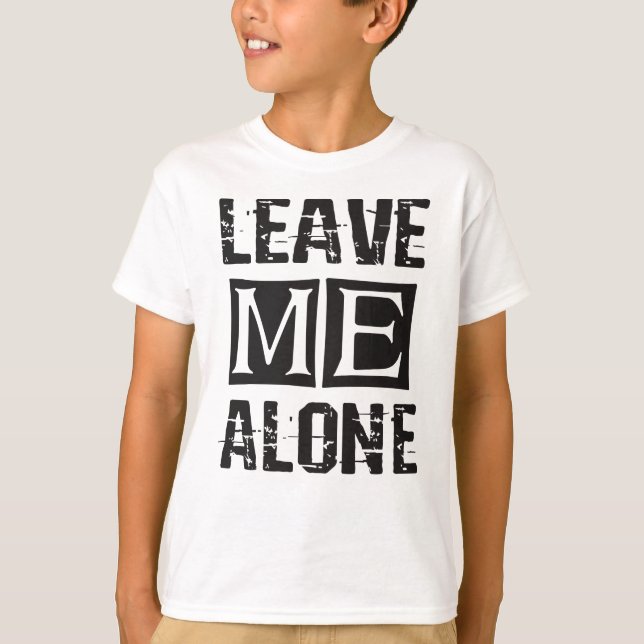 Leave Me Alone T-Shirt (Front)