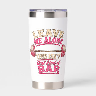 Leave Me Alone This Isn’t That Kind of Bar Lifting Insulated Tumbler