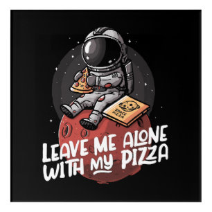 Leave Me Alone With My Pizza Acrylic Print