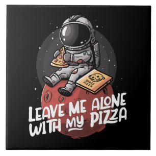 Leave Me Alone With My Pizza Ceramic Tile
