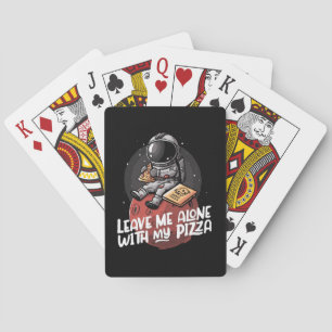 Leave Me Alone With My Pizza Poker Cards
