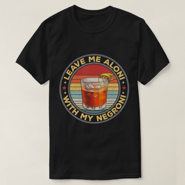 Leave Me Aloni With My Negroni Cocktail Drinker Dr T-Shirt (Design Front)