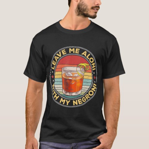 Leave Me Aloni With My Negroni Cocktail Drinker Dr T_Shirt