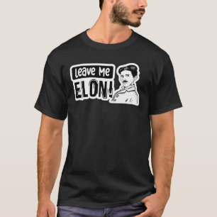 Leave Me Elon Sticker Elon Musk Tesla Bumper   T-Shirt