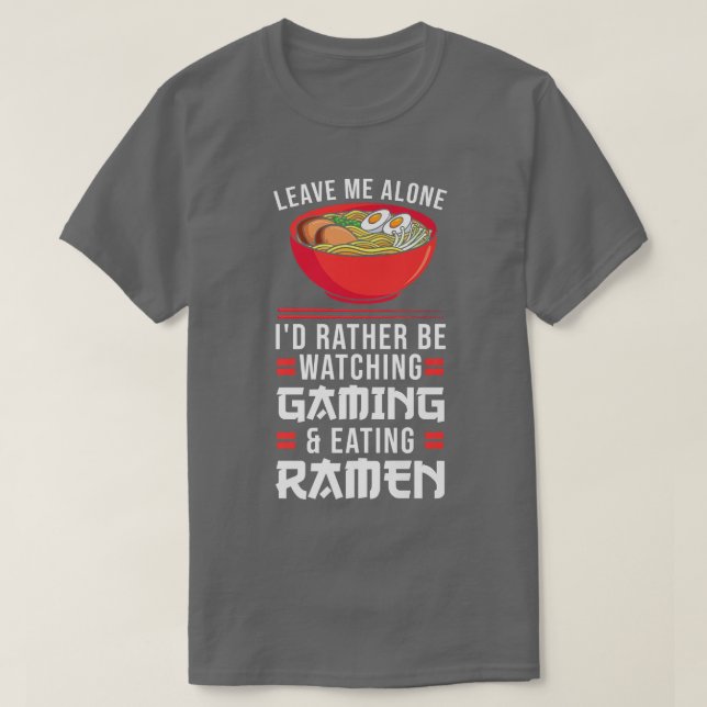 Leave Me Watching Gaming & Eating Ramen Gamer 792 T-Shirt (Design Front)