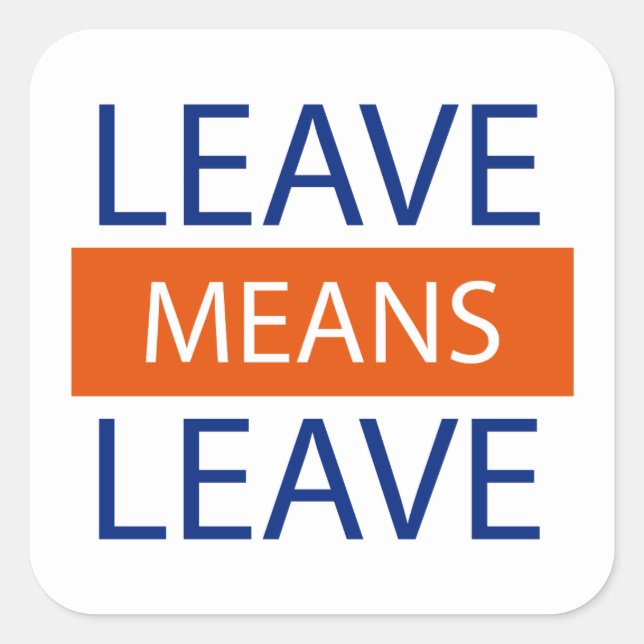 Leave Means Leave, Brexit Means Brexit Square Sticker (Front)