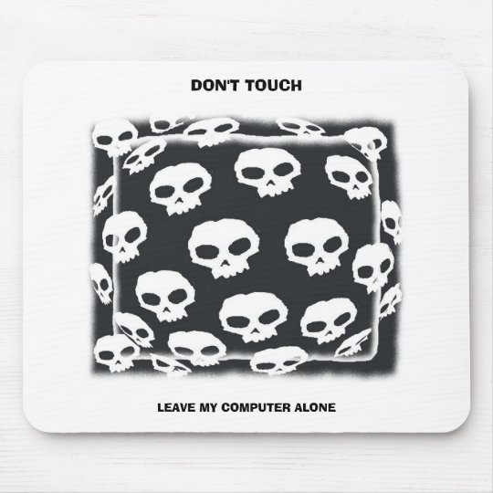 LEAVE MY COMPUTER ALONE, DON'T TOUCH MOUSE PAD | Zazzle.com