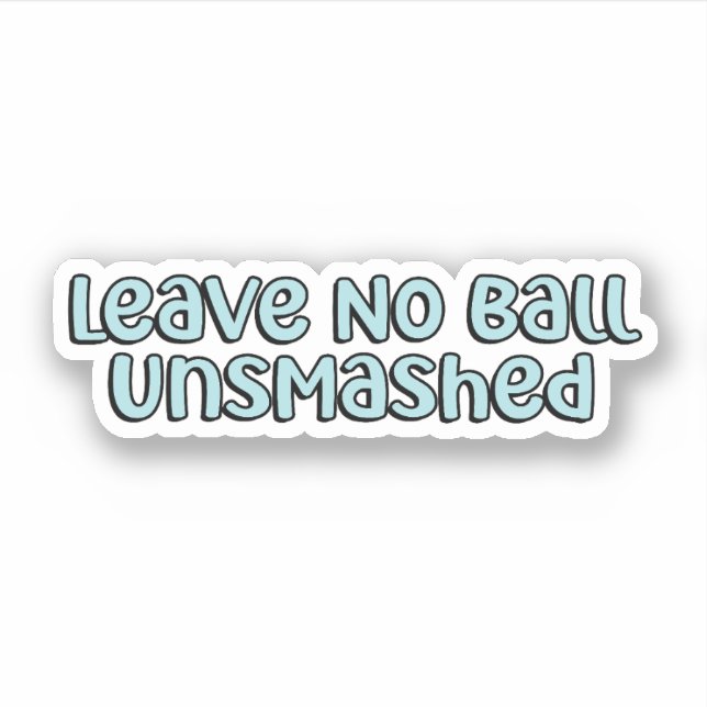 Leave No Ball Unsmashed Blue Pickleball  Sticker (Front)