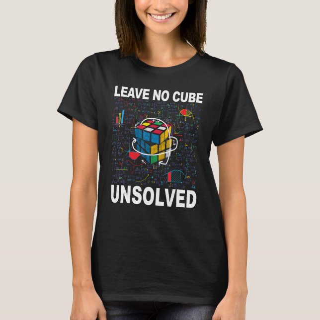 Leave No Cube Unsolved  Speed Cubing Math 2 T-Shirt (Front)