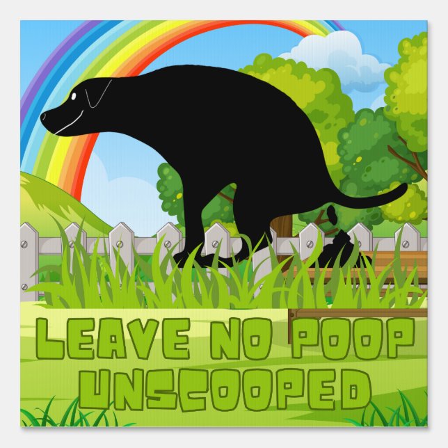 Leave No Poop Unscooped Funny Dog Pooping Sign (Front)