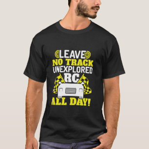 Leave No Track Unexplored - Funny RC Cars RC Racer T-Shirt