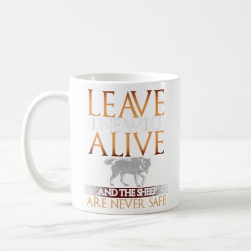 Leave One Wolf Alive and the Sheep are Never Safe  Coffee Mug