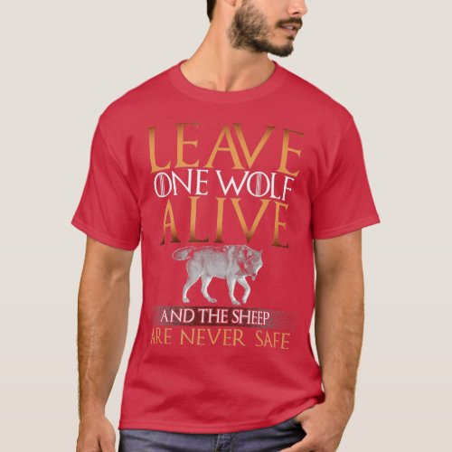 Leave One Wolf Alive and the Sheep are Never Safe  T_Shirt