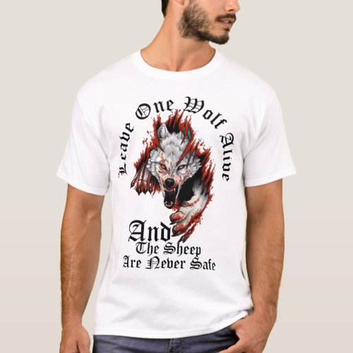 Leave One Wolf Alive And The Sheep Are Never Safe T_Shirt