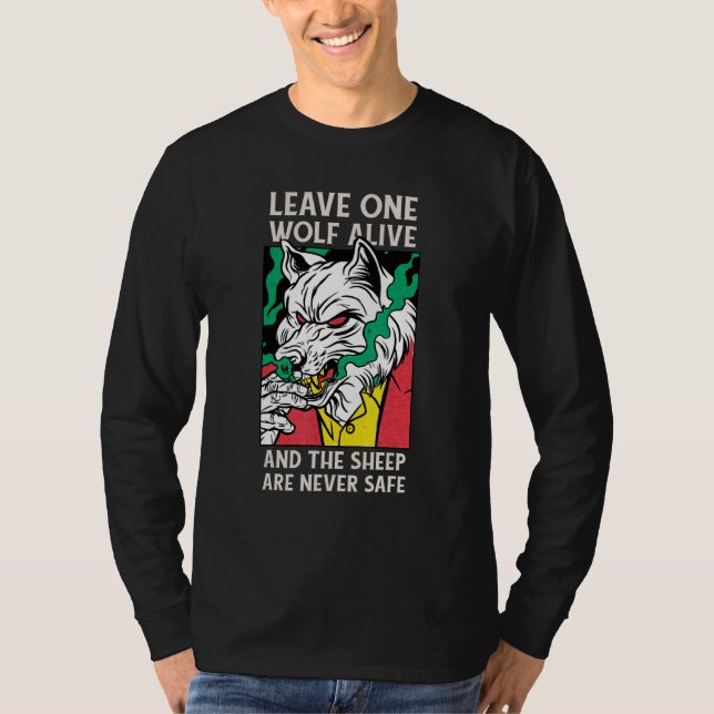 Leave One Wolf Alive And The Sheep Are Never Safe T-Shirt (Front)