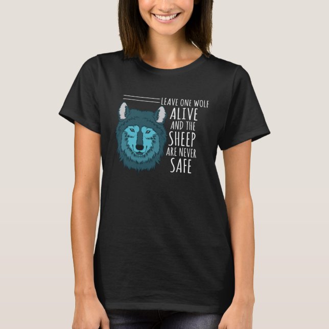Leave One Wolf Alive & The Sheep Are Never Safe T-Shirt (Front)