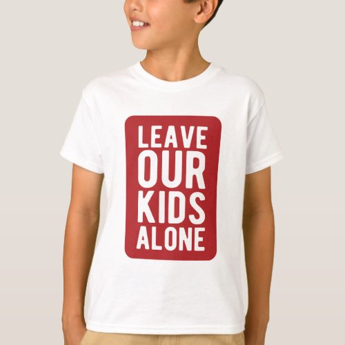 Leave Our Kids Alone T_Shirt