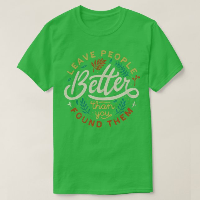 Leave People Better Than You Found Them T-Shirt (Design Front)