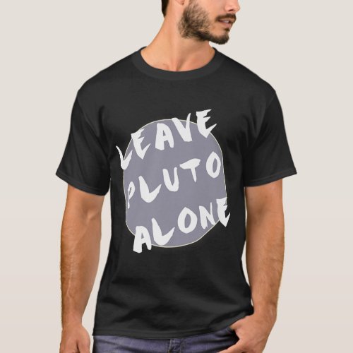 Leave Planet Pluto Alone Space Astronomy T_Shirt