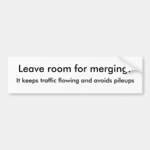 Leave room for merging!, It keeps traffic flowi... Bumper Sticker