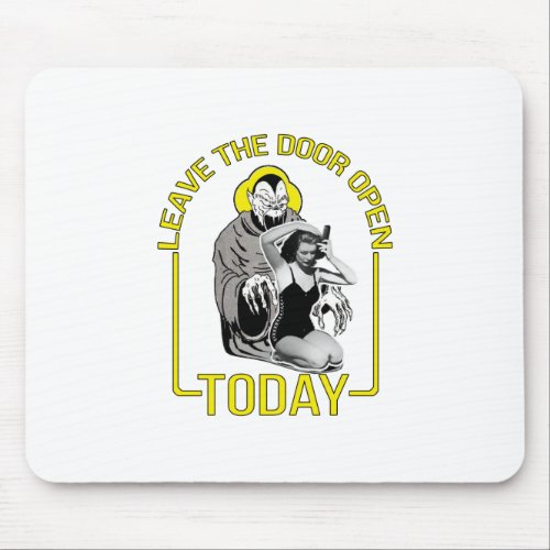 Leave The Door Open Today Mouse Pad