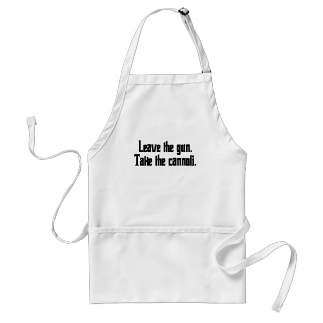 Leave the gun. Take the cannoli. Adult Apron (Front)