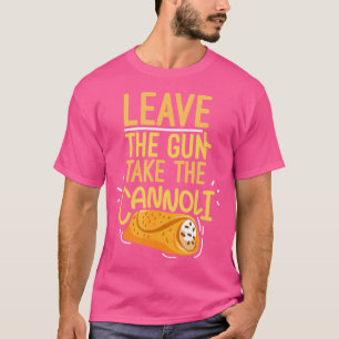 Leave The Gun Take The Cannoli Weapon And Italian  T-Shirt