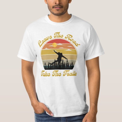 Leave the road take the trails Hiking and Camping  T_Shirt