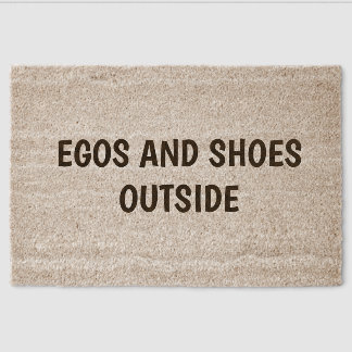 "Leave your shoes and egos at the door" luxe Fiber Doormat