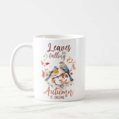 Leaves Are Falling Autumn is Calling  Coffee Mug