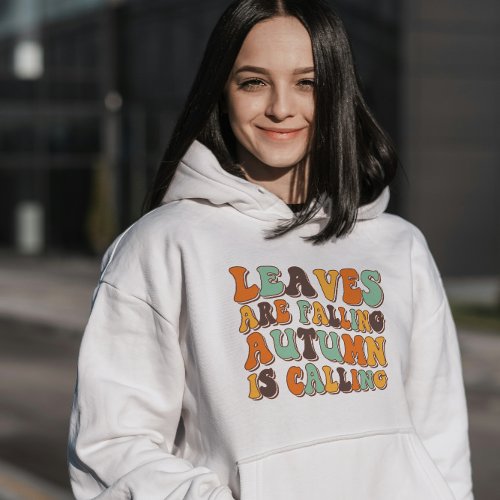 Leaves Are Falling Autumn Is Calling Fall Vibes Hoodie