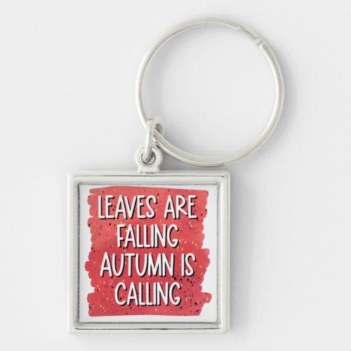 Leaves Are Falling Autumn Is Calling Keychain