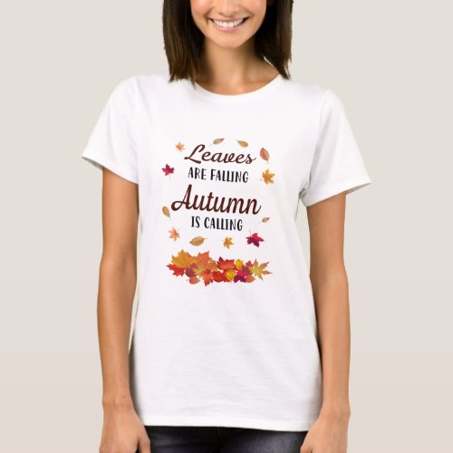 Leaves are falling Autumn is calling Quote T_Shirt