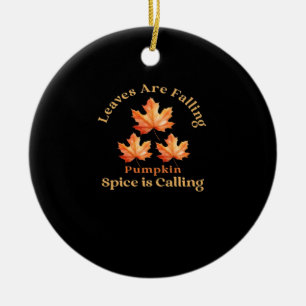 Leaves Are Falling, Pumpkin Spice Is Calling Ceramic Ornament