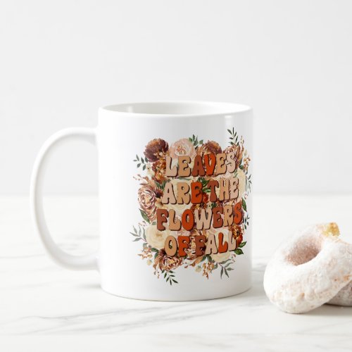 Leaves are the Flowers of Fall  Coffee Mug