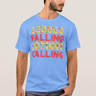 Leaves Falling Autumn Calling T-Shirt