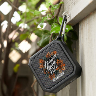 Leaves May Fall.... Bluetooth Speaker