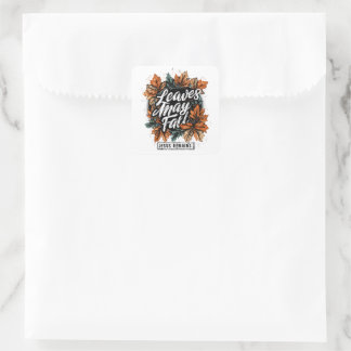Leaves May Fall....  Square Sticker