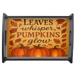 Leaves Whisper Pumpkins Glow - Autumn Fall Serving Tray