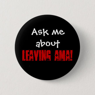 Leaving AMA Pinback Button