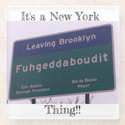 Leaving Brooklyn New York Fuhgeddaboudit Glass Coaster